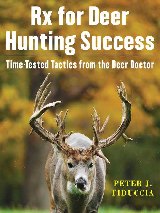 Title details for Rx for Deer Hunting Success: Time-Tested Tactics from the Deer Doctor by Peter J. Fiduccia - Available
